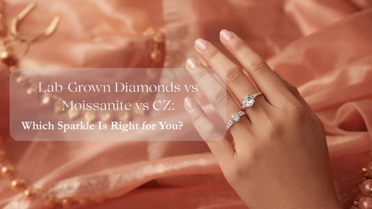 Lab-Grown Diamonds vs Moissanite vs CZ: Which Sparkle Is Right for You?